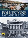 Folkestone Past and Present - Alan F Taylor - 9781780914923