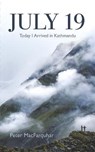 July 19: Today I Arrived in Kathmandu - MACFARQUHAR,  Peter - 9781781329054