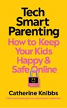 Tech-Smart Parenting - Catherine Knibbs - 9781785045707