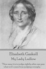 Elizabeth Gaskell - My Lady Ludlow: "How easy it is to judge rightly after one sees what evil comes from judging wrongly." - Elizabeth Gaskell - 9781785430725
