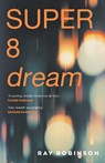 Super 8 Dream - Ray Robinson - 9781785634765