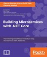 Building Microservices with .NET Core - Gaurav Kumar Aroraa ; Lalit Kale ; Kanwar Manish - 9781785887833