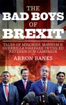 The Bad Boys of Brexit - Arron Banks - 9781785902055