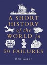 A Short History of the World in 50 Failures - Ben Gazur - 9781789296938