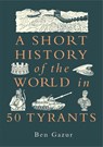 A Short History of the World in 50 Tyrants - Ben Gazur - 9781789298437