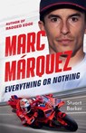 Marc Marquez: Everything or Nothing - Stuart Barker - 9781789468328