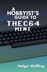 A Hobbyist's Guide to THEC64 Mini - Holger We?ling - 9781789820225
