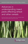 Advances in Understanding Insect Pests Affecting Wheat and Other Cereals - Dr Arash (Virginia Tech) Rashed - 9781801461139