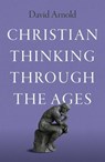 Christian Thinking through the Ages - David Arnold - 9781803416359
