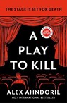 Play to Kill: Can she find the killer before the curtains fall? - Alex Ahndoril - 9781804187340