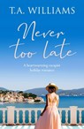 Never Too Late - T.A. Williams - 9781804362402