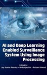 AI and Deep Learning Enabled Surveillance System Using Image Processing - Jay Kumar (Shri Ramswaroop Memorial University Pandey ; Mritunjay (Shri Ramswaroop Memorial University Rai ; Faizan (Cardiff Metropolitan University Ahmad - 9781805928164