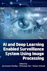 AI and Deep Learning Enabled Surveillance System Using Image Processing - Jay Kumar (Shri Ramswaroop Memorial University Pandey ; Mritunjay (Shri Ramswaroop Memorial University Rai ; Faizan (Cardiff Metropolitan University Ahmad - 9781805928188