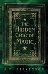 The Hidden Cost of Magic - J.P. Stevenson - 9781806342471