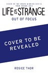 Life is Strange: Out of Focus - Rosiee Thor - 9781835416273