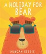 A Holiday for Bear - Duncan Beedie - 9781835872215