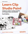 Learn Clip Studio Paint - Fourth Edition - Inko Ai Takita ; Liz Staley - 9781835886588