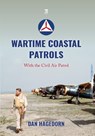 Wartime Coastal Patrols: With the Civil Air Patrol - Dan Hagedorn - 9781836320715