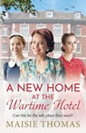 A New Home at the Wartime Hotel - Maisie Thomas - 9781836332428