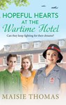 Hopeful Hearts at the Wartime Hotel - Maisie Thomas - 9781836332510