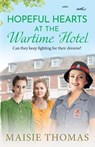 Hopeful Hearts at the Wartime Hotel - Maisie Thomas - 9781836332527