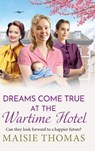Dreams Come True at the Wartime Hotel - Maisie Thomas - 9781836332619