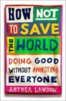How Not to Save the World - Anthea Lawson - 9781836431763
