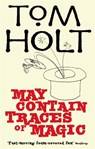May Contain Traces Of Magic - Tom Holt - 9781841495064