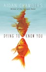 Dying to Know You - Aidan Chambers - 9781849416757