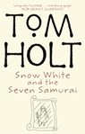 Snow White And The Seven Samurai - Tom Holt - 9781857239881