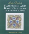Little Book of Parterre & Knot Gardens in French Knots - Christine Harris - 9781863512824
