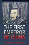 The First Emperor of China - Jonathan Clements - 9781909771116