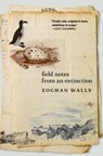 Field Notes from an Extinction - Eoghan Walls - 9781911710288