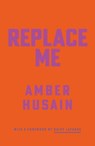 Replace Me - Amber Husain - 9781913512972