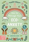 How to Manage Your Eco-Anxiety - Anouchka Grose - 9781913520762