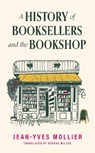 A History of Booksellers and the Bookshop - Jean-Yves Mollier - 9781914495519