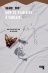 How to Read Like a Parasite - Daniel Tutt - 9781915672261