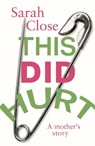 This Did Hurt - Sarah Close - 9781916812772