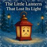 The Little Lantern That Lost Its Light - Claire Hackney ; Vicky Jones - 9781916909069