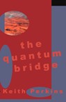 The Quantum Bridge - Keith Perkins - 9781918737042