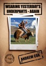 Wearing Yesterday's Underpants - Again - Andrew Cox - 9781921968426