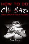 How To Do Chi Sao - Sam Fury - 9781925979220