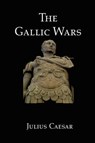 The Gallic Wars - CAESAR,  Julius - 9781934941423
