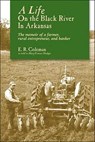 A Life on the Black River in Arkansas - Ewell R. Coleman - 9781935106043