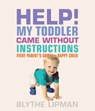 Help! My Toddler Came Without Instructions - Blythe Lipman - 9781936740482