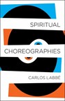 Spiritual Choreographies - LABBE,  Carlos - 9781940953977