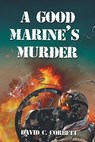 A Good Marine's Murder - David C. Corbett - 9781947765788