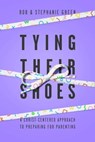 Tying Their Shoes - Rob Green ; Stephanie Green - 9781948130622
