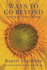 Ways to Go Beyond and Why They Work: Seven Spiritual Practices for a Scientific Age - Rupert Sheldrake - 9781948626194