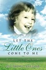 Let the Little Ones Come To Me - BAILEY,  David L - 9781950034000